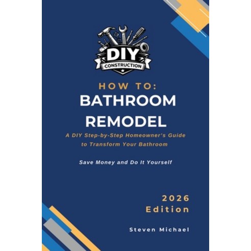 (영문도서)How to Bathroom Remodel: A DIY Step-by-Step Homeowner's Guide to Transform Your... Paperback, Independently Published, English, 9798248735099