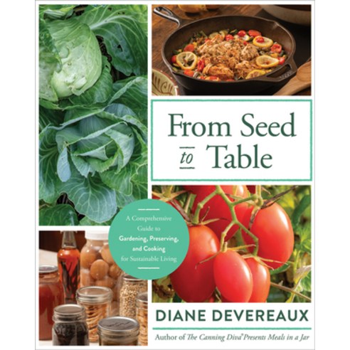 (영문도서)From Seed to Table: A Comprehensive Guide to Gardening Preserving and Cooking... Paperback, Ten Peaks Press, English, 9780736989091