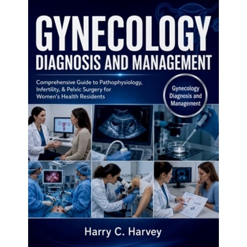 (영문도서)Gynecology Diagnosis and Management: Comprehensive Guide to Pathophysiology Inf... Paperback, Independently Published, English, 9798198570016