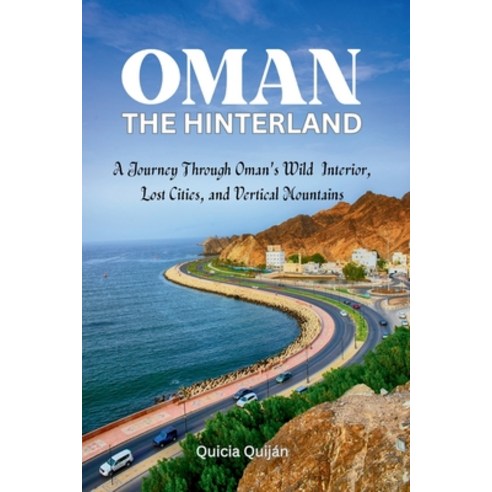 (영문도서)Oman: The Hinterland: A Journey through Oman's Wild Interior Lost Cities and Ve... Paperback, Independently Published, English, 9798180818911