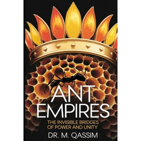 (영문도서)Ant Empires: The Invisible Bridges of Power and Unity: Lessons in Cooperation an... Paperback, Independently Published, English, 9798310876743