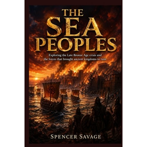 (영문도서)The Sea Peoples: Exploring the Late Bronze Age crisis and the forces that brough... Paperback, Independently Published, English, 9798195053888