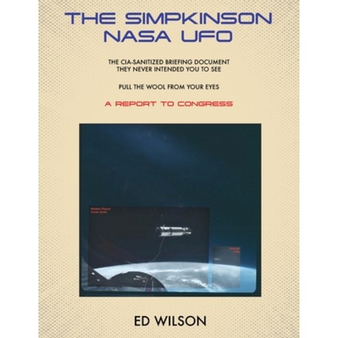 (영문도서)The Simpkinson NASA UFO: The CIA-Sanitized Briefing Document They Never Intended... Paperback, Ed Wilson, English, 9798901830253