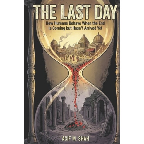 (영문도서)The Last Day: How Humans Behave When the End Is Coming but Hasn't Arrived Yet Paperback, Independently Published, English, 9798250363495