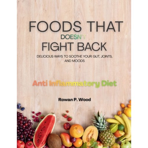 (영문도서)Foods That Doesn't Fight Back: Delicious Ways to Soothe Your Gut Joints and Moods Paperback, Independently Published, English, 9798276711812