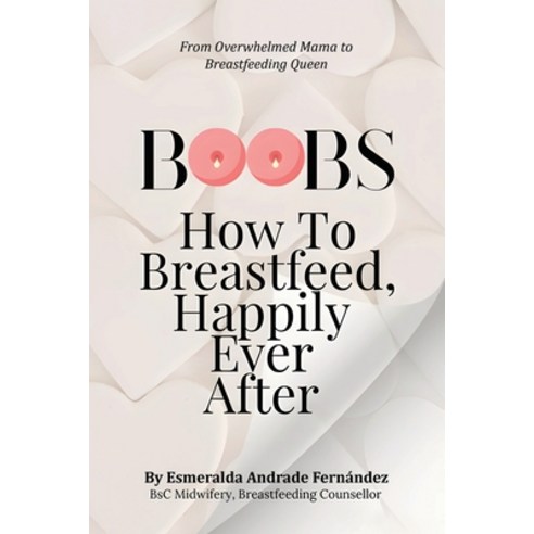 (영문도서)Boobs: How to Breastfeed Happily Ever After Paperback, English, 9798892853880, Milton & Hugo LLC