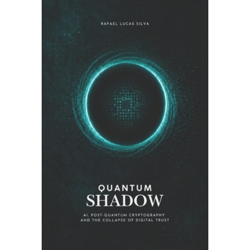 (영문도서)Quantum Shadow: Artificial Intelligence Post-Quantum Cryptography and the Colla... Paperback, Independently Published, English, 9798197627865
