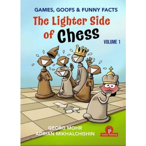 (영문도서)The Lighter Side of Chess: Games Goofs and Funny Facts Hardcover, Thinkers Publishing, English, 9789493435124