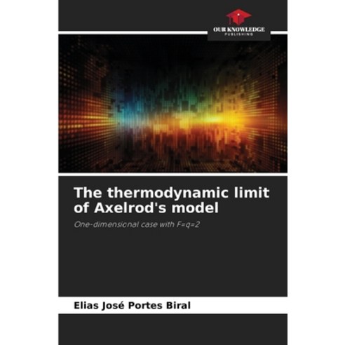 (영문도서)The thermodynamic limit of Axelrod's model Paperback, Our Knowledge Publishing, English, 9786209576232