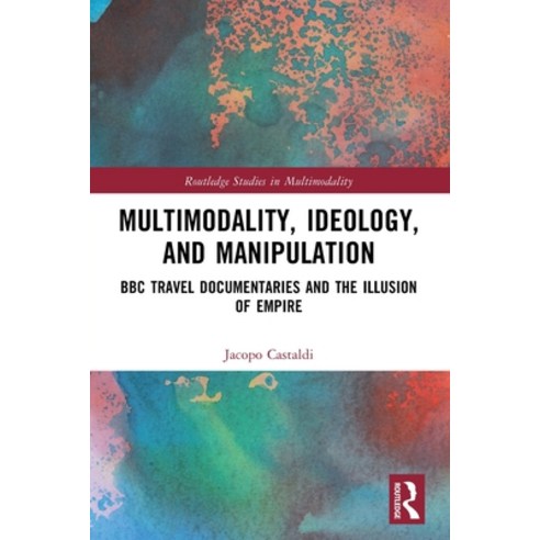 (영문도서)Multimodality Ideology and Manipulation: BBC Travel Documentaries and the Illu... Paperback, Routledge, English, 9781032744957