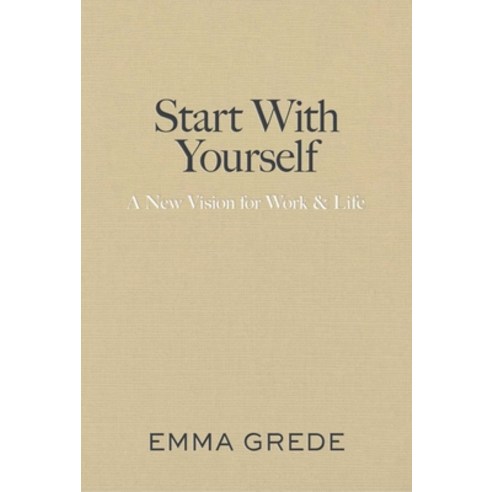 (영문도서)Start with Yourself: A New Vision for Work & Life Hardcover, Avid Reader Press / Simon &..., English, 9781668085486