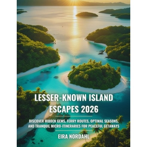 (영문도서)Lesser-Known Island Escapes 2026: Discover Hidden Gems Ferry Routes Optimal Se... Paperback, Independently Published, English, 9798261971061