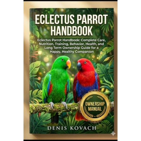 (영문도서)Eclectus Parrot Handbook: Eclectus Parrot Handbook: Complete Care Nutrition Tr... Paperback, Independently Published, English, 9798197062987