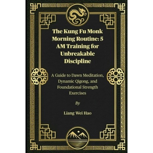 (영문도서)The Kung Fu Monk Morning Routine: 5 AM Training for Unbreakable Discipline: A Gu... Paperback, Independently Published, English, 9798276327327