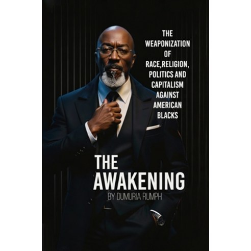 (영문도서)The Awakening: The Weaponization of Race Religion Politics and capitalism agai... Paperback, Dumuria Rumph, English, 9798295876066