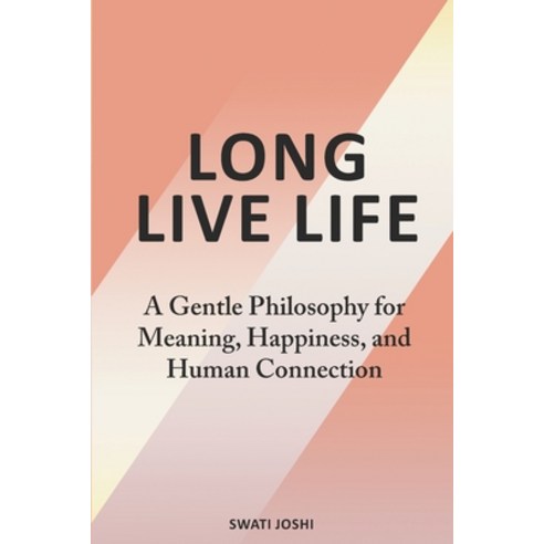 (영문도서)Long Live Life: A Gentle Philosophy for Meaning Happiness and Human Connection Paperback, Swati Joshi, English, 9789356554245