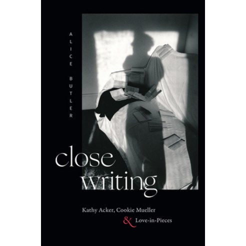 (영문도서)Close Writing: Kathy Acker Cookie Mueller and Love-In-Pieces Paperback, Duke University Press, English, 9781478033240