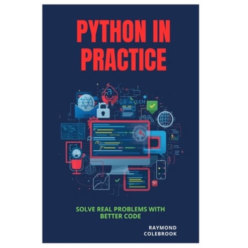 (영문도서)Python in Practice: Solve Real Problems with Better Code Paperback, Independently Published, English, 9798259087262