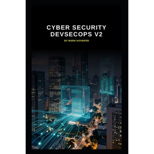 (영문도서)Cyber Security DevSecOps v2: Updated information from v1 to form v2 Paperback, Independently Published, English, 9798196006814
