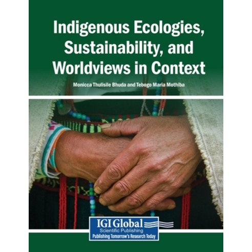 (영문도서)Indigenous Ecologies Sustainability and Worldviews in Context Paperback, Igi Global Scientific Publi..., English, 9798260028919