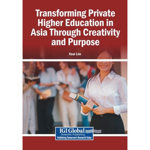 (영문도서)Transforming Private Higher Education in Asia Through Creativity and Purpose Paperback, Igi Global Scientific Publi..., English, 9798337385303