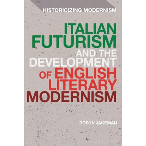 (영문도서)Italian Futurism and the Development of English Literary Modernism Hardcover, Bloomsbury Academic, 9781350327689