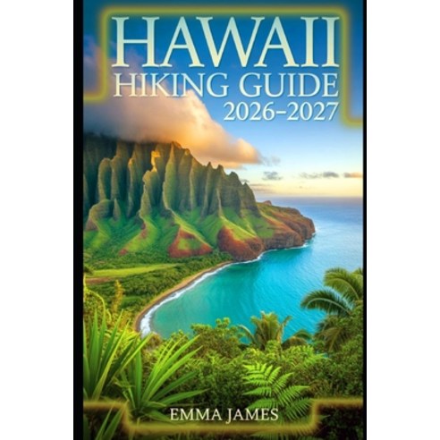 (영문도서)Hawaii Hiking Guide 2026-2027: Trail Profile Maps Itineraries and Hidden Adve... Paperback, Independently Published, English, 9798274240260