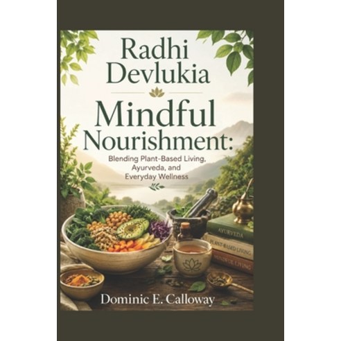 (영문도서)Radhi Devlukia: Mindful Nourishment: Blending Plant-Based Living Ayurveda and... Paperback, Independently Published, English, 9798199621335