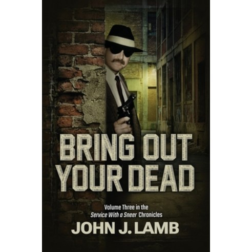 (영문도서)Bring Out Your Dead: Volume Three In The Service With A Sneer Chronicles Paperback, Booklocker.com, English, 9781961267930