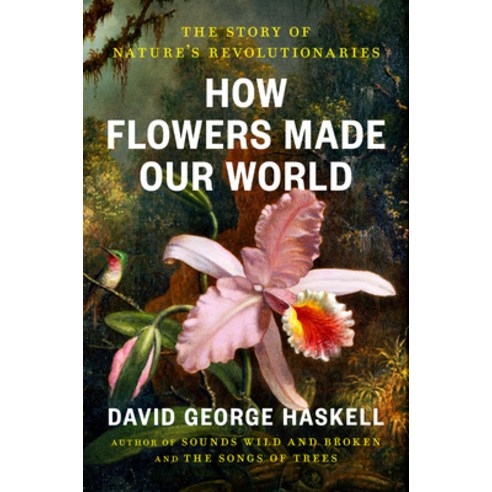 (영문도서)How Flowers Made Our World: The Story of Nature's Revolutionaries Hardcover, Viking, English, 9780593834961