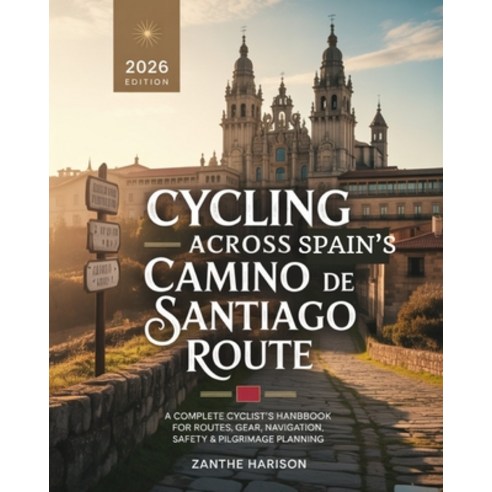 (영문도서)Cycling Across Spain's Camino de Santiago Route: A Complete Cyclist's Handbook f... Paperback, Independently Published, English, 9798276509907