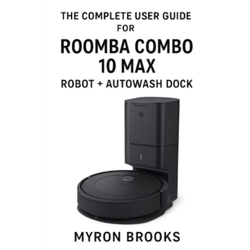 (영문도서)The complete user guide for Roomba Combo 10 Max robot + AutoWash dock Paperback, Independently Published, English, 9798278212188