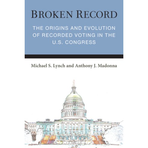 (영문도서)Broken Record: The Origins and Evolution of Recorded Voting in the U.S. Congress Hardcover, English, 9780472077472, University of Michigan Press