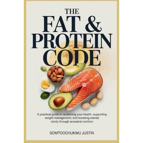 (영문도서)The Fat & Protein Code: A Practical Guide to Reclaiming Your Health Supporting... Paperback, Independently Published, English, 9798271832161