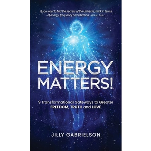 (영문도서)Energy Matters!: 9 Transformational Gateways to Greater Freedom Truth and Love Hardcover, Bright Spark Health, English, 9781764549615