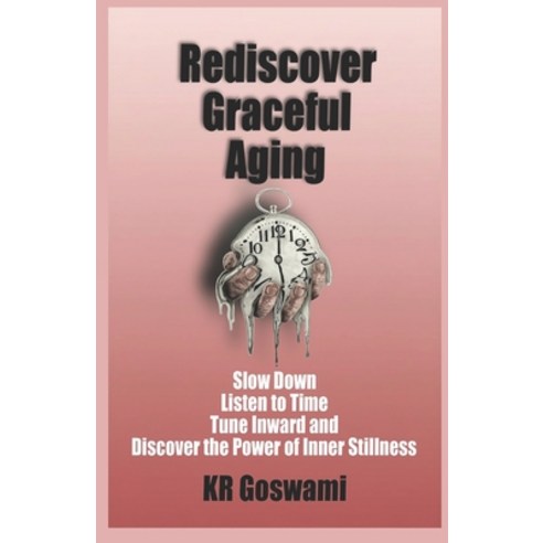 (영문도서)Rediscover Graceful Aging: Slow Down Listen to Time Tune Inward and Discover the... Paperback, Independently Published, English, 9798268810141