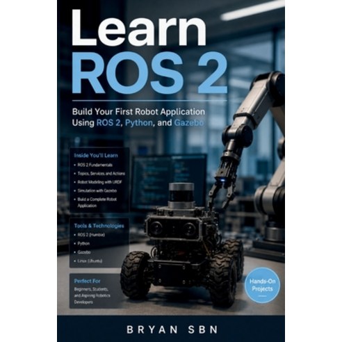 (영문도서)Learn ROS 2: Build Your First Robot Application Using ROS 2 Python and Gazebo Paperback, Independently Published, English, 9798198485013