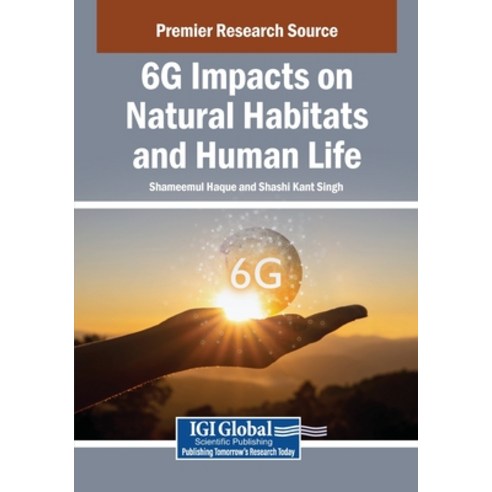 (영문도서)6G Impacts on Natural Habitats and Human Life Paperback, IGI Global, English, 9798337322216