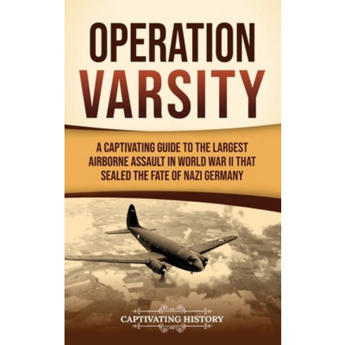 (영문도서)Operation Varsity: A Captivating Guide to the Largest Airborne Assault in World... Hardcover, Captivating History, English, 9798893585667