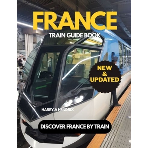 (영문도서)France Train guide book (New & Updated): Discover France by Train Paperback, Independently Published, English, 9798275494969