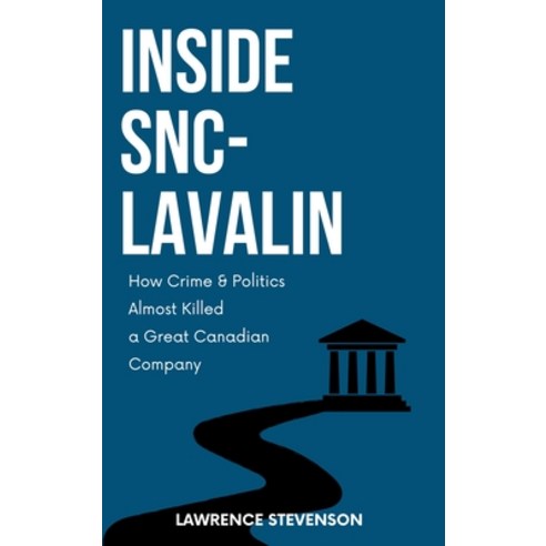 (영문도서)Inside Snc-Lavalin: How Crime and Politics Almost Killed a Great Canadian Company Hardcover, English, 9781997701354, Sutherland House