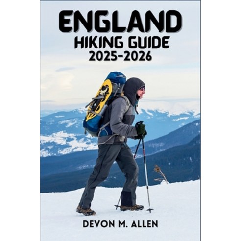 (영문도서)England Hiking Guide 2025-2026: The Ultimate Guide to National Trails Regional... Paperback, Independently Published, English, 9798276679549
