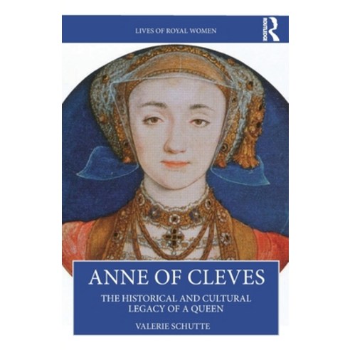 (영문도서)Anne of Cleves: The Historical and Cultural Legacy of a Queen Paperback, Routledge, English, 9780367219901