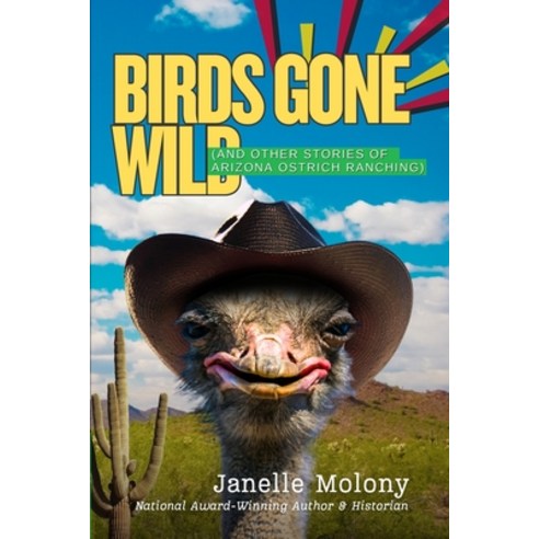 (영문도서)Birds Gone Wild (And Other Stories of Arizona Ostrich Ranching) Paperback, M Press Publishing, English, 9798990511811