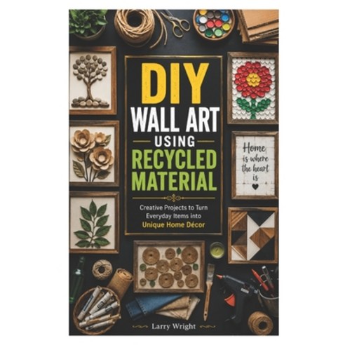 (영문도서)DIY Wall Art Using Recycled Material: Creative Projects to Turn Everyday Items i... Paperback, Independently Published, English, 9798199830645