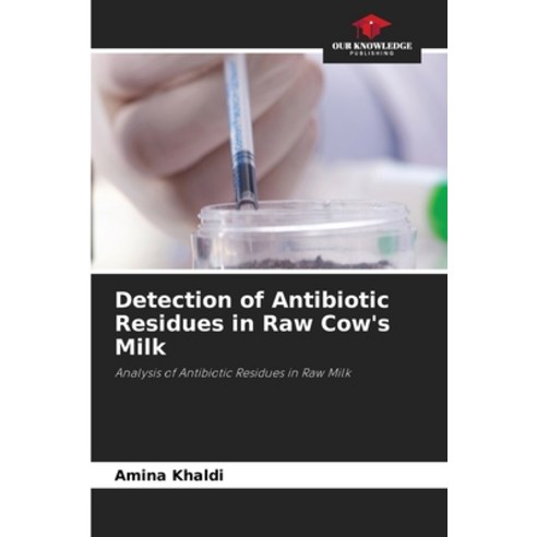 (영문도서)Detection of Antibiotic Residues in Raw Cow's Milk Paperback, Our Knowledge Publishing, English, 9786630264982