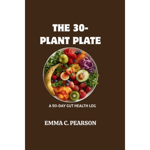 (영문도서)The 30-Plant Plate: A 90-Day Gut Health Log Paperback, Independently Published, English, 9798195879365