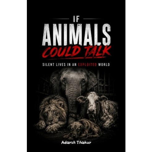 (영문도서)If Animals Could Talk: Silent Lives in an Exploited World Paperback, Independently Published, English, 9798196078446