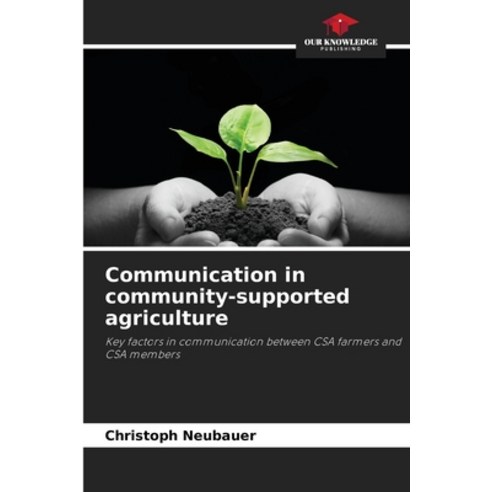 (영문도서)Communication in community-supported agriculture Paperback, Our Knowledge Publishing, English, 9786209514531