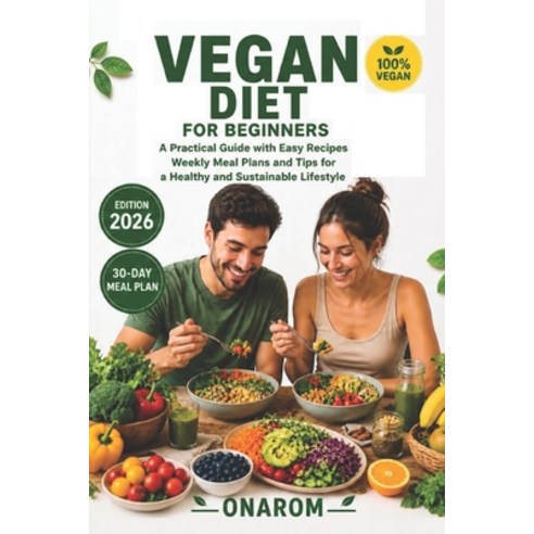 (영문도서)Vegan Diet for Beginners: A Practical Guide with Easy Recipes Weekly Meal Plans... Paperback, Independently Published, English, 9798197583819
